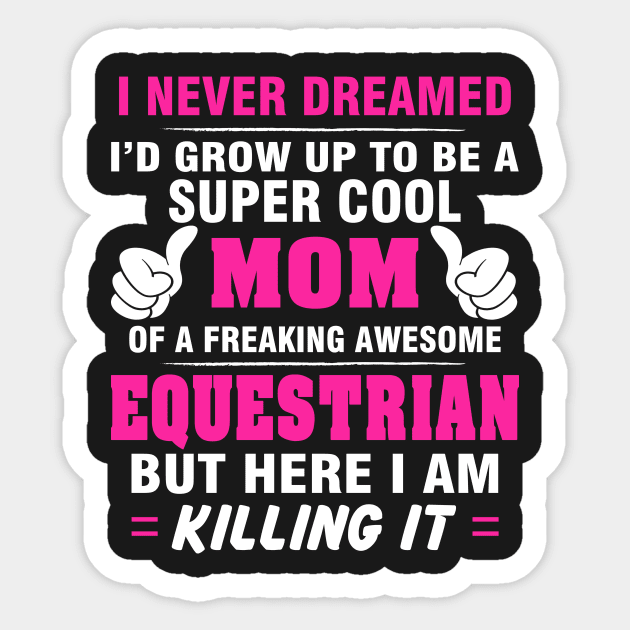 EQUESTRIAN Mom  – Super Cool Mom Of Freaking Awesome EQUESTRIAN Sticker by rhettreginald